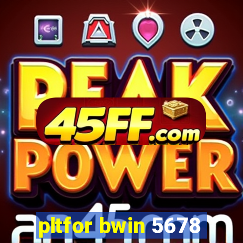 pltfor bwin 5678